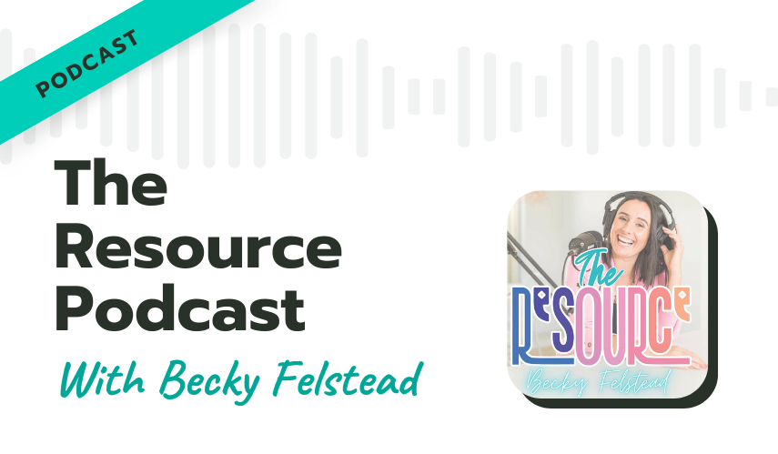 The Resource podcast with Becky Felstead