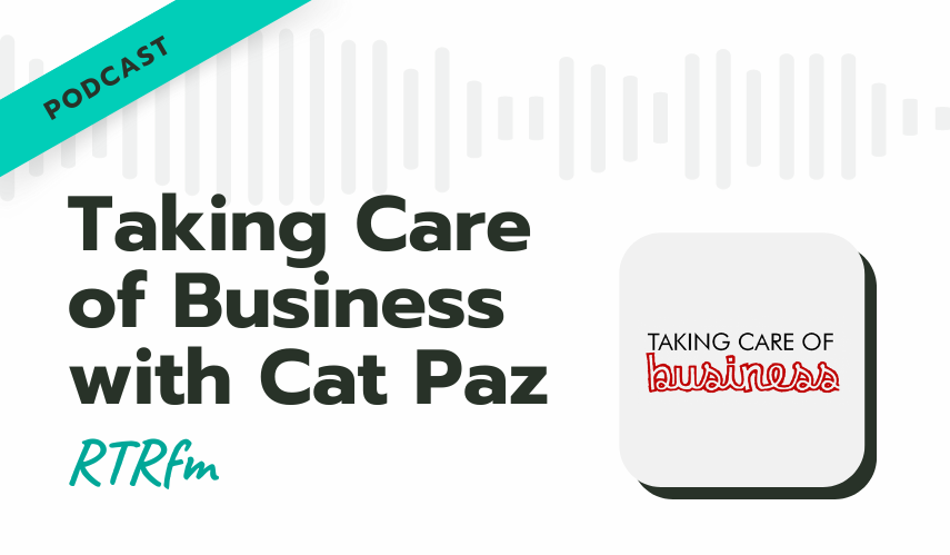 Taking Care of Business with Cat Paz (RTRfm)