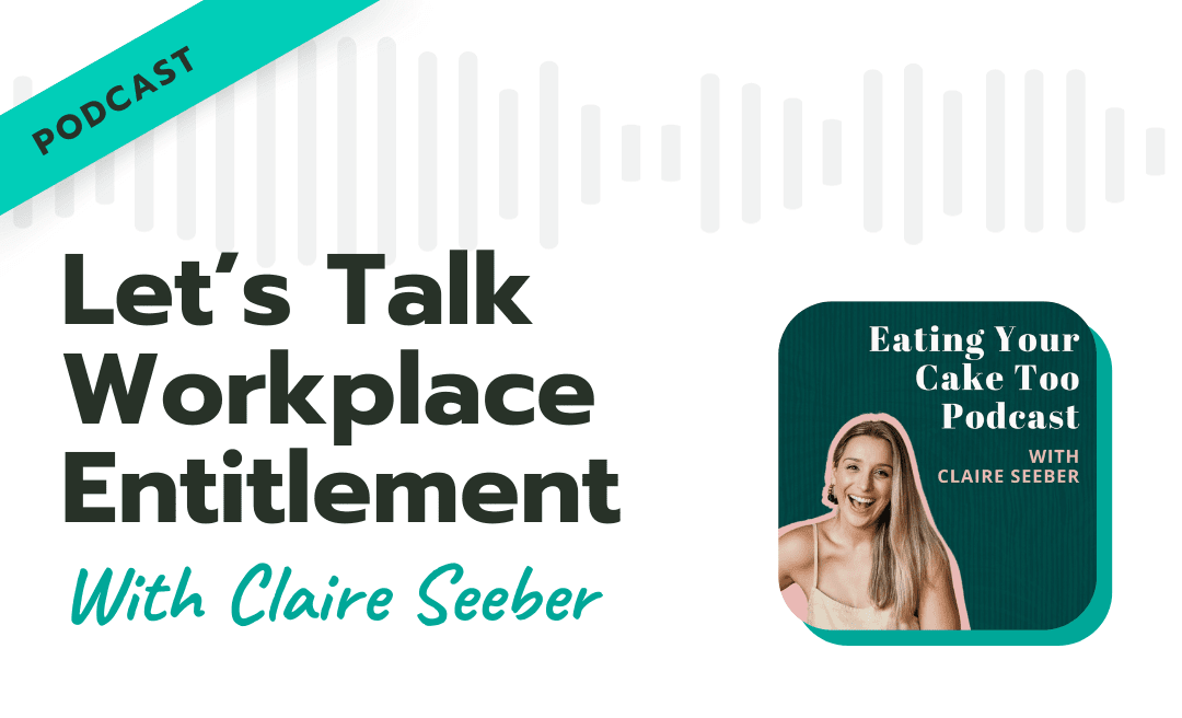Let’s Talk Workplace Entitlement With Claire Seeber