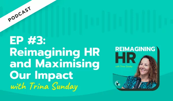Reimagining HR and Maximising Our Impact