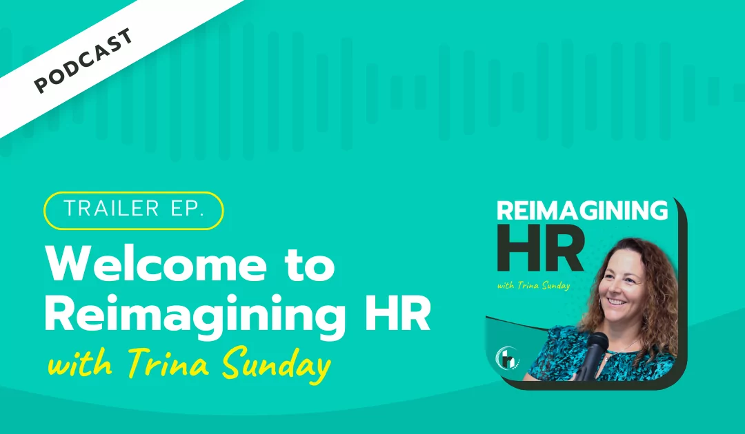Welcome to ‘Reimagining HR with Trina Sunday‘
