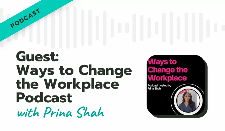 Ways to Change the Workplace with Prina Shah