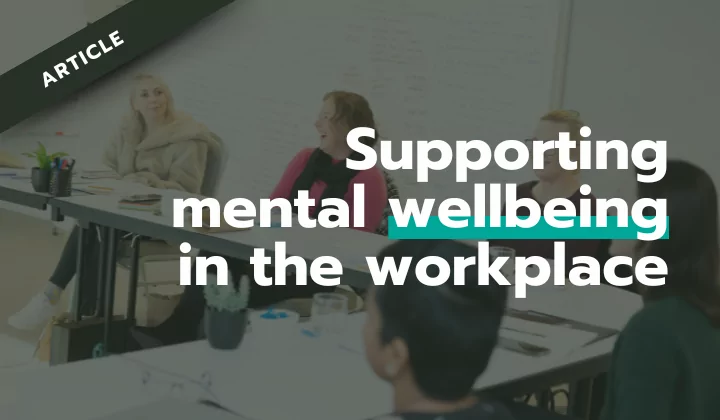 Supporting mental wellbeing in the workplace