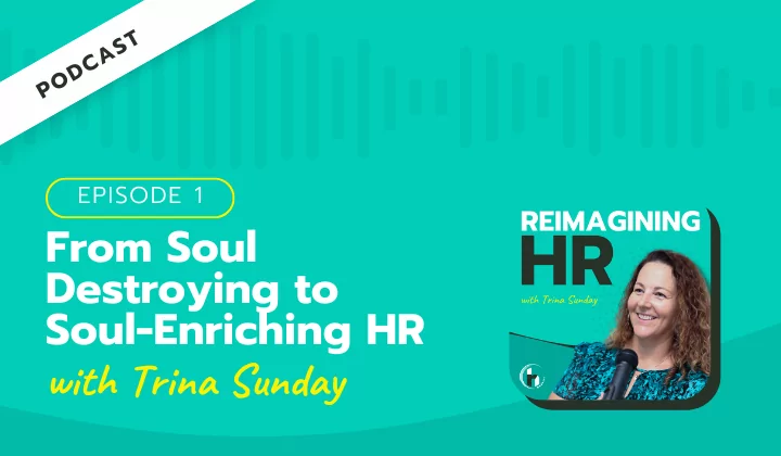 From Soul Destroying to Soul-Enriching HR