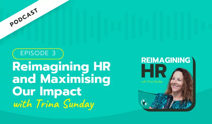 Reimagining HR and Maximising Our Impact